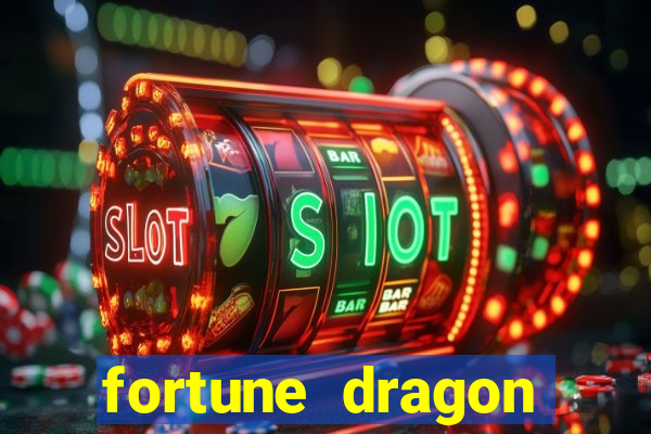 fortune dragon dinheiro infinito